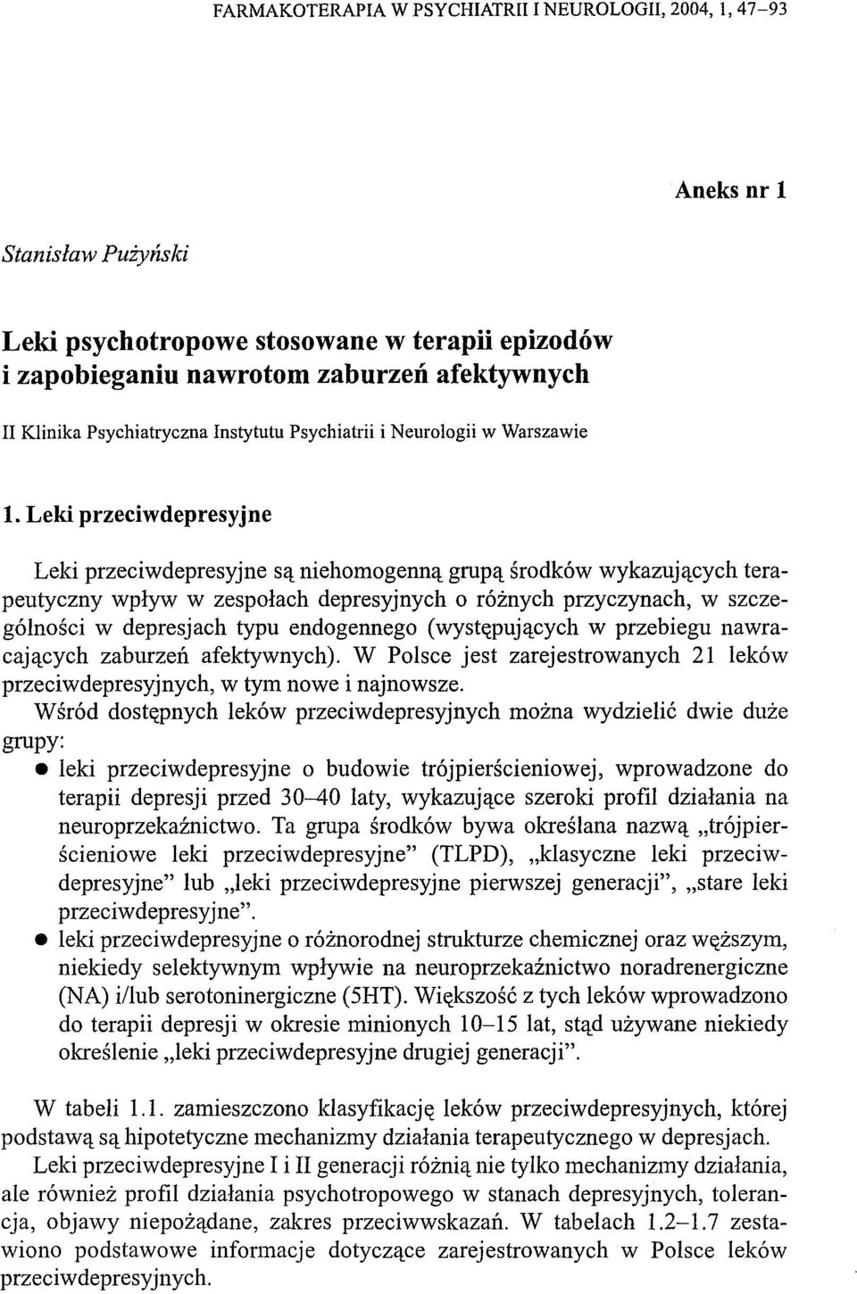 Leki przeciwdepresyjne Leki przeciwdepresyjne są niehomogenną grupą środków wykazujących terapeutyczny wpływ w zespołach depresyjnych o różnych przyczynach, w szczególności w depresjach typu