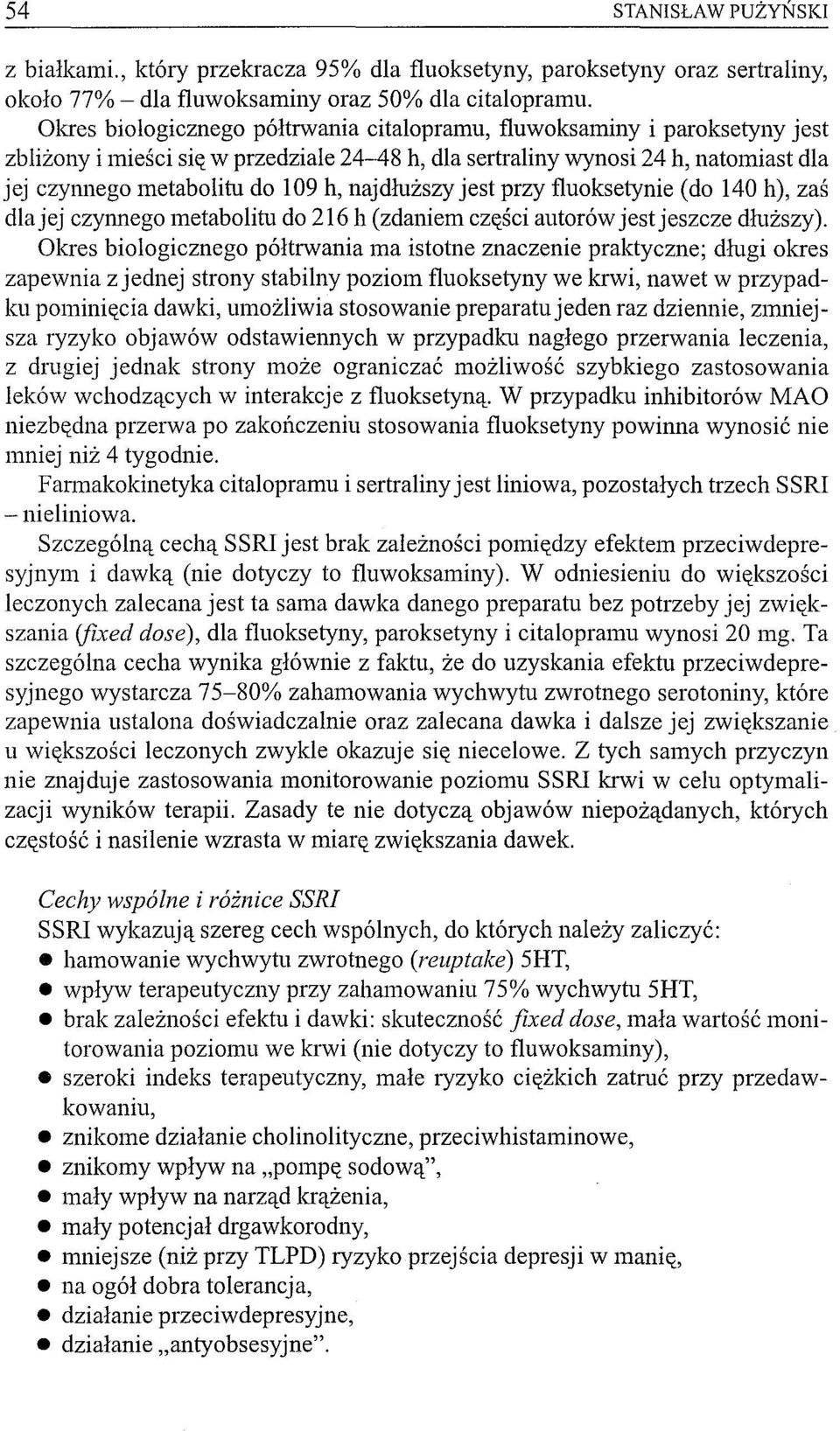 dłuższy jest przy fluoksetynie (do 140 h), zaś dla jej czymlego metabolitu do 216 h (zdaniem części autorów jest jeszcze dłuższy).