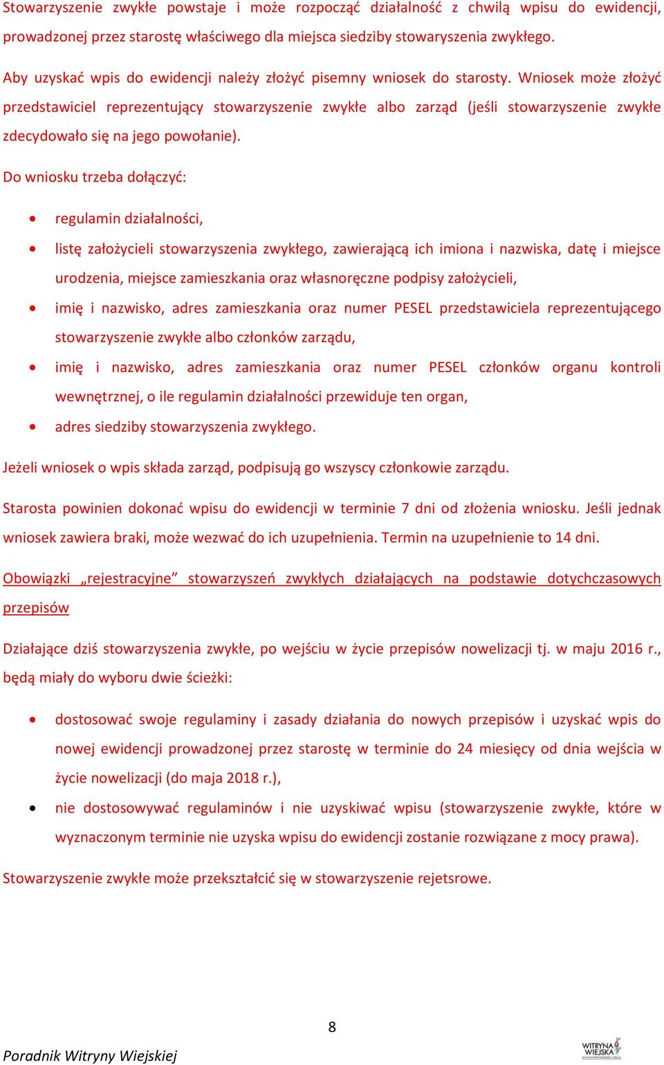 Wniosek może złożyć przedstawiciel reprezentujący stowarzyszenie zwykłe albo zarząd (jeśli stowarzyszenie zwykłe zdecydowało się na jego powołanie).