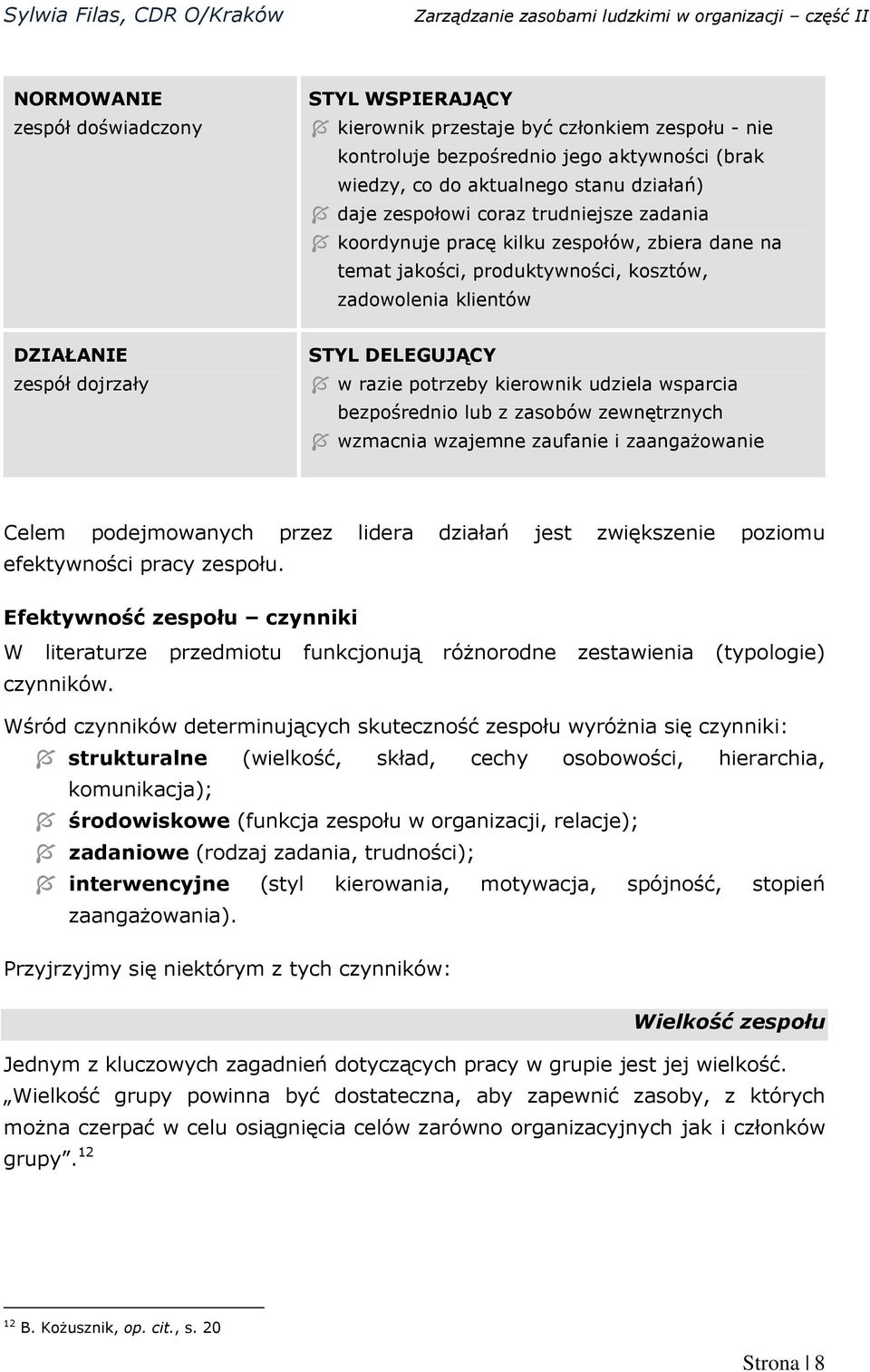 kierownik udziela wsparcia bezpośrednio lub z zasobów zewnętrznych wzmacnia wzajemne zaufanie i zaangażowanie Celem podejmowanych przez lidera działań jest zwiększenie poziomu efektywności pracy