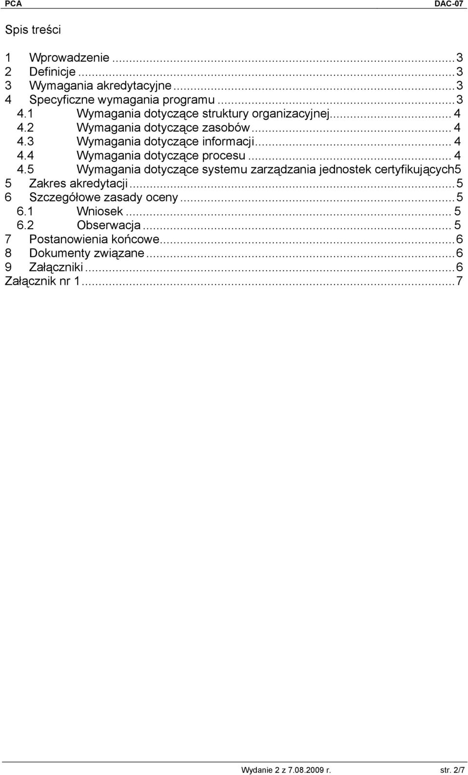 ..5 6 Szczegółowe zasady oceny...5 6.1 Wniosek... 5 6.2 Obserwacja... 5 7 Postanowienia końcowe...6 8 Dokumenty związane...6 9 Załączniki.