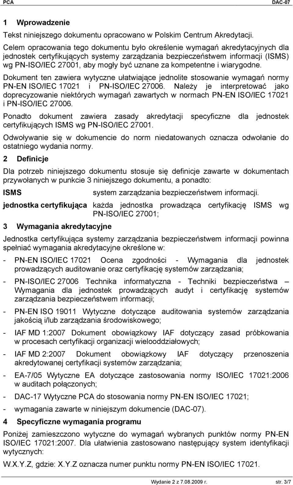 za kompetentne i wiarygodne. Dokument ten zawiera wytyczne ułatwiające jednolite stosowanie wymagań normy PN-EN ISO/IEC 17021 i PN-ISO/IEC 27006.