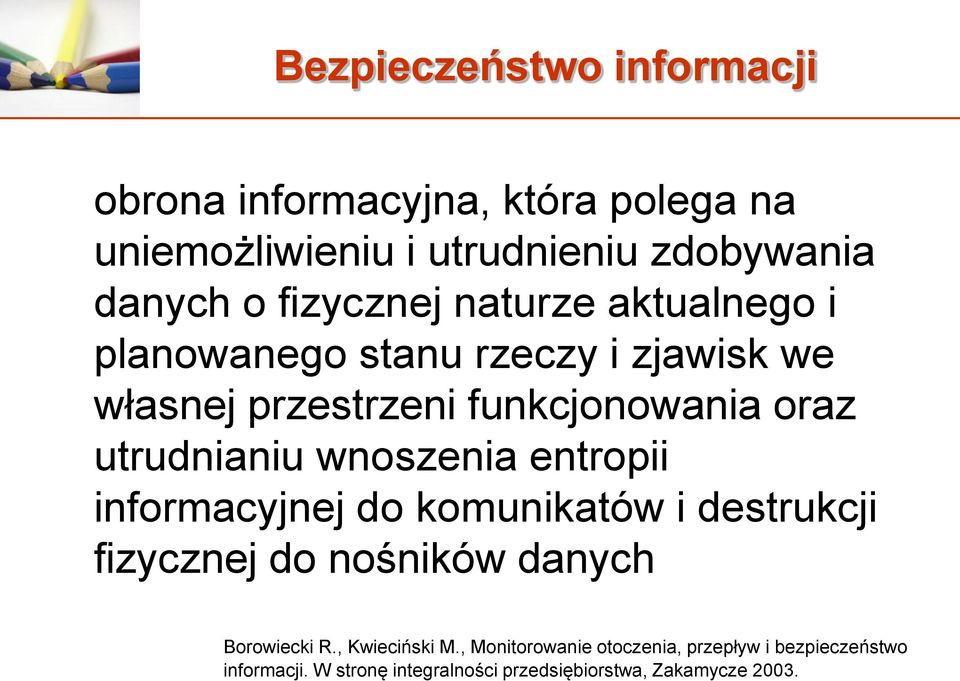 utrudnianiu wnoszenia entropii informacyjnej do komunikatów i destrukcji fizycznej do nośników danych Borowiecki R.