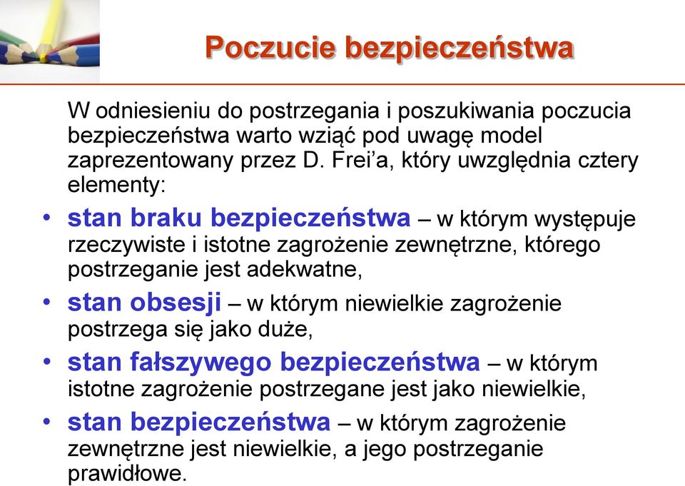 postrzeganie jest adekwatne, stan obsesji w którym niewielkie zagrożenie postrzega się jako duże, stan fałszywego bezpieczeństwa w którym