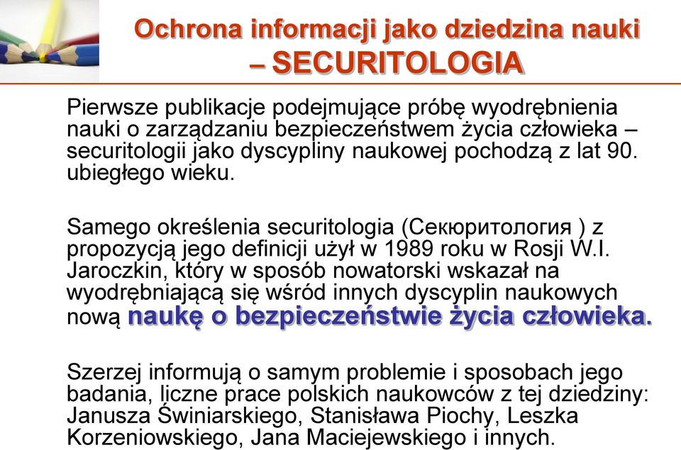 Jaroczkin, który w sposób nowatorski wskazał na wyodrębniającą się wśród innych dyscyplin naukowych nową naukę o bezpieczeństwie życia człowieka.