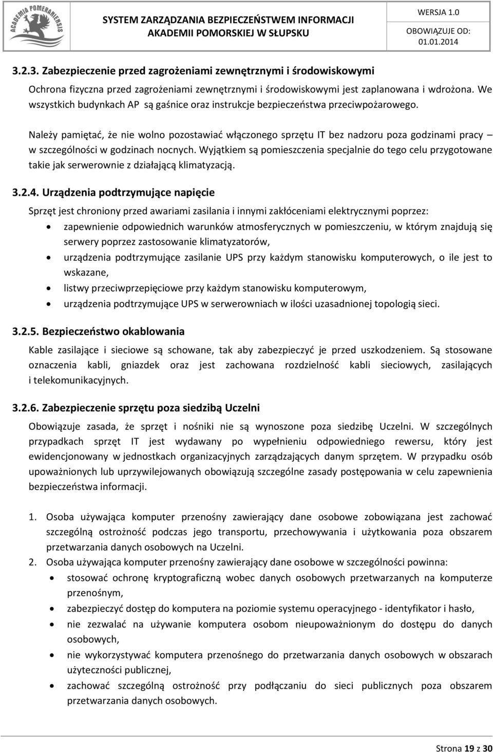 Należy pamiętać, że nie wolno pozostawiać włączonego sprzętu IT bez nadzoru poza godzinami pracy w szczególności w godzinach nocnych.