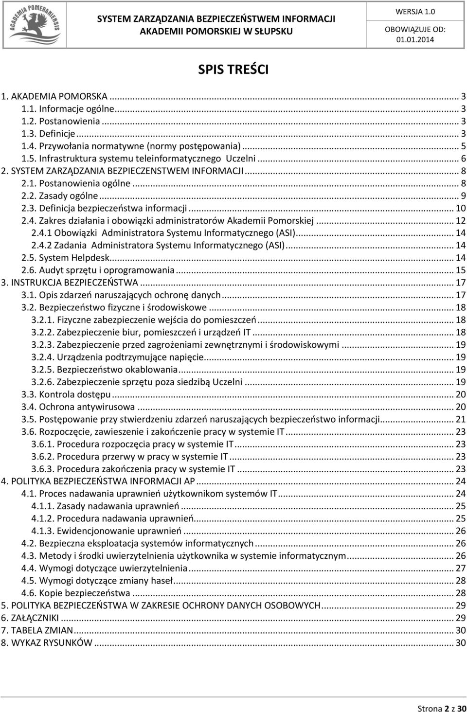 Definicja bezpieczeństwa informacji... 10 2.4. Zakres działania i obowiązki administratorów Akademii Pomorskiej... 12 2.4.1 Obowiązki Administratora Systemu Informatycznego (ASI)... 14 2.4.2 Zadania Administratora Systemu Informatycznego (ASI).