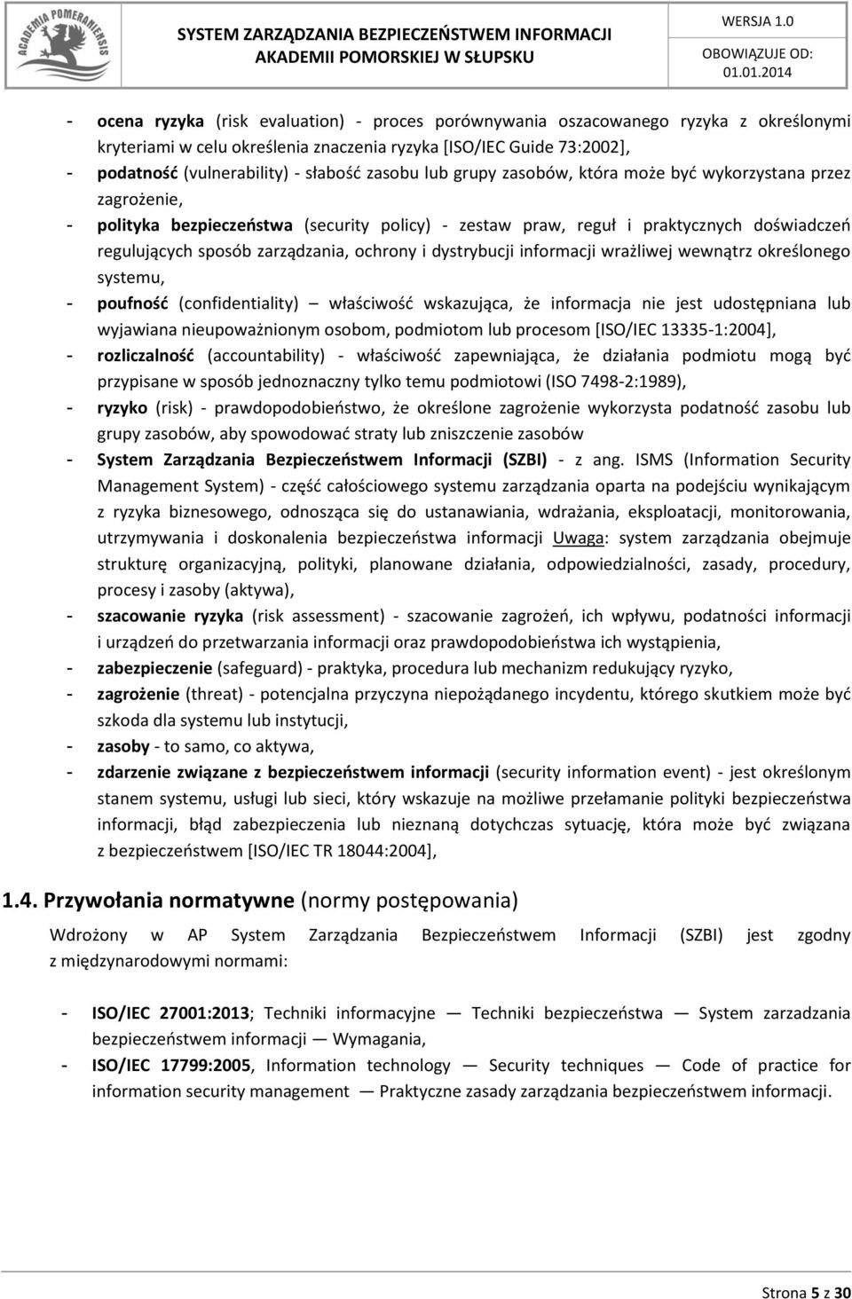 ochrony i dystrybucji informacji wrażliwej wewnątrz określonego systemu, - poufność (confidentiality) właściwość wskazująca, że informacja nie jest udostępniana lub wyjawiana nieupoważnionym osobom,