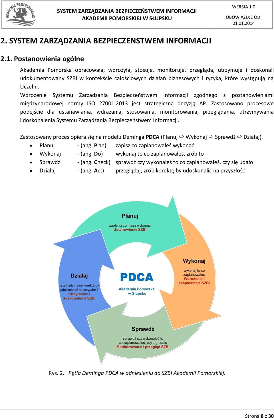 występują na Uczelni. Wdrożenie Systemu Zarzadzania Bezpieczeństwem Informacji zgodnego z postanowieniami międzynarodowej normy ISO 27001:2013 jest strategiczną decyzją AP.