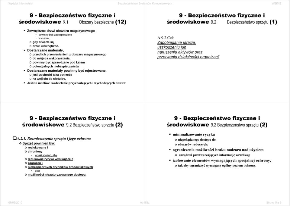 być rejestrowane, o jeśli zachodzi taka potrzeba o na wejściu do siedziby. Jeśli to możliwe rozdzielenie przychodzących i wychodzących dostaw środowiskowe 9.2 