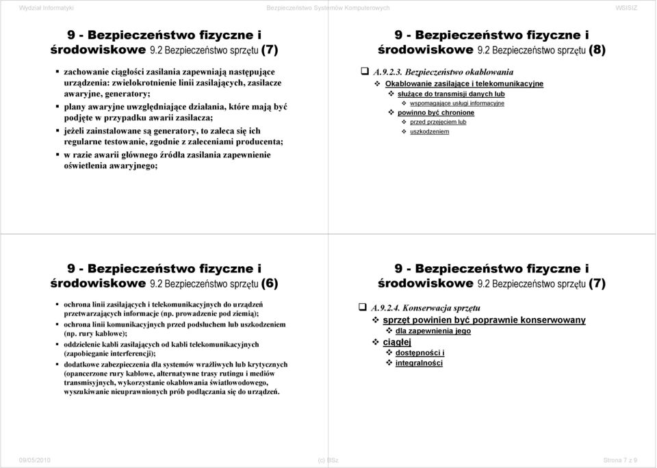 działania, które mają być podjęte w przypadku awarii zasilacza; jeżeli zainstalowane są generatory, to zaleca się ich regularne testowanie, zgodnie z zaleceniami producenta; w razie awarii głównego