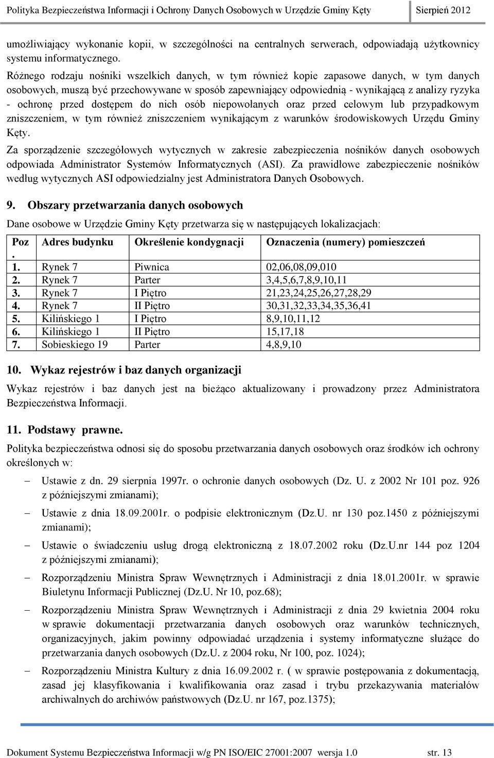 ochronę przed dostępem do nich osób niepowołanych oraz przed celowym lub przypadkowym zniszczeniem, w tym również zniszczeniem wynikającym z warunków środowiskowych Urzędu Gminy Kęty.