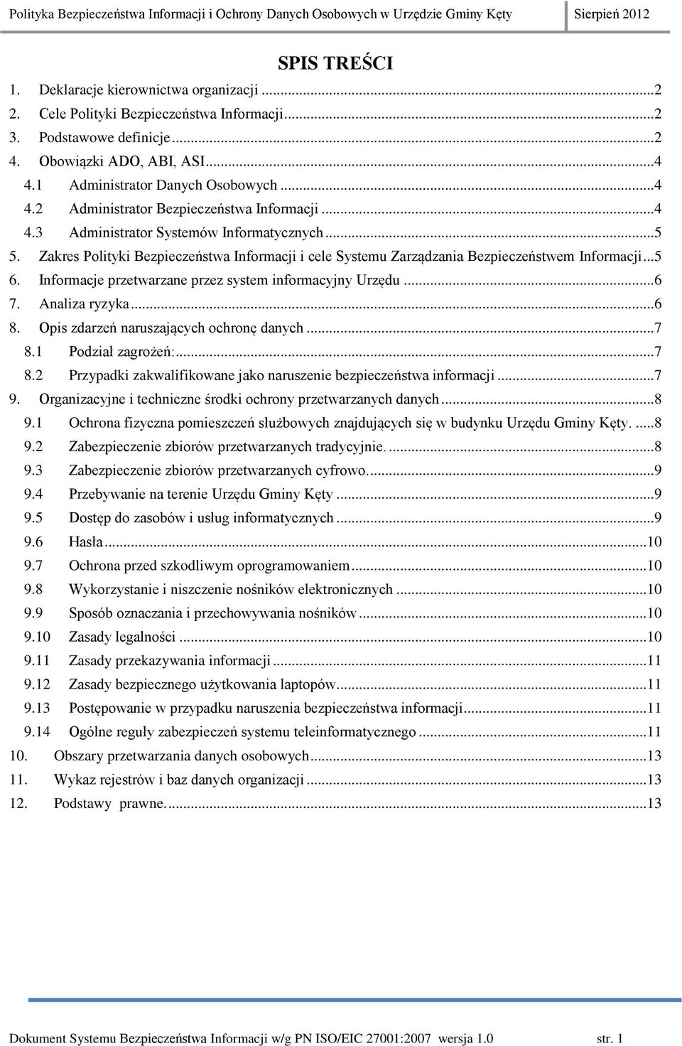 Zakres Polityki Bezpieczeństwa Informacji i cele Systemu Zarządzania Bezpieczeństwem Informacji...5 6. Informacje przetwarzane przez system informacyjny Urzędu...6 7. Analiza ryzyka...6 8.