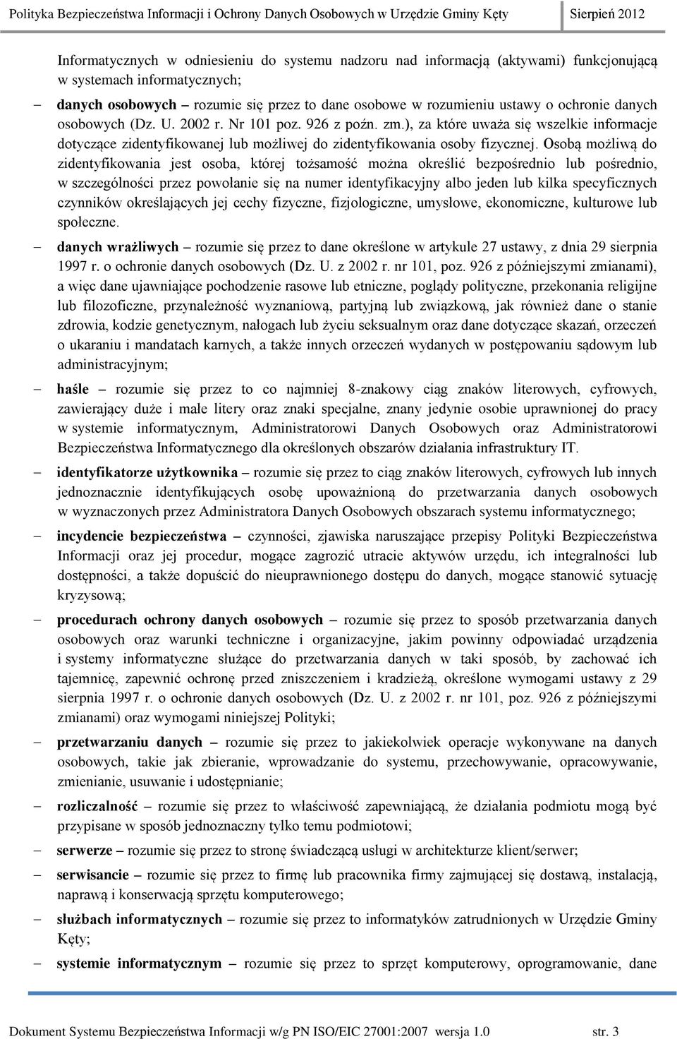 Osobą możliwą do zidentyfikowania jest osoba, której tożsamość można określić bezpośrednio lub pośrednio, w szczególności przez powołanie się na numer identyfikacyjny albo jeden lub kilka