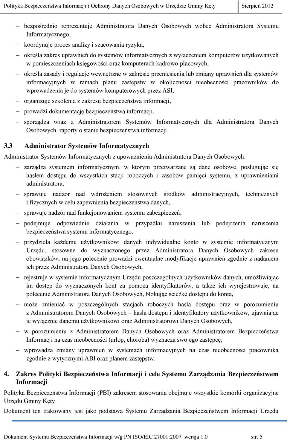 uprawnień dla systemów informacyjnych w ramach planu zastępstw w okoliczności nieobecności pracowników do wprowadzenia je do systemów komputerowych przez ASI, organizuje szkolenia z zakresu