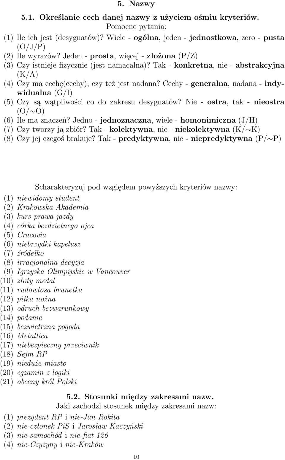 Cechy - generalna, nadana - indywidualna (G/I) (5) Cy są wątpliwości co do akresu desygnatów? Nie - ostra, tak - nieostra (O/ O) (6) Ile ma naceń?