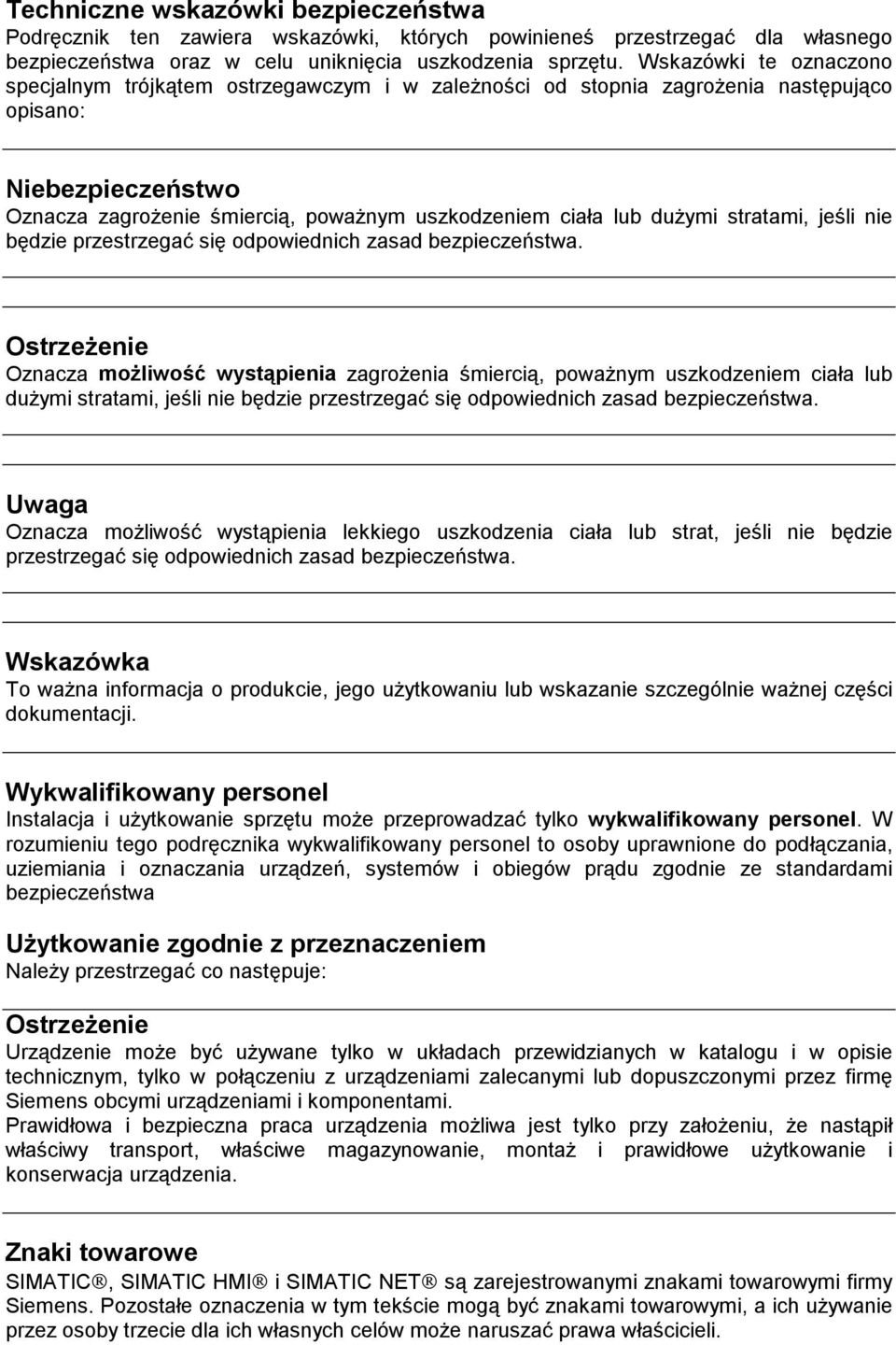 dużymi stratami, jeśli nie będzie przestrzegać się odpowiednich zasad bezpieczeństwa.