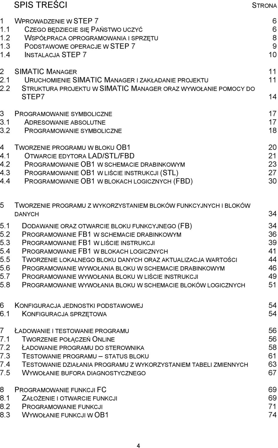 2 STRUKTURA PROJEKTU W SIMATIC MANAGER ORAZ WYWOŁANIE POMOCY DO STEP7 14 3 PROGRAMOWANIE SYMBOLICZNE 17 3.1 ADRESOWANIE ABSOLUTNE 17 3.