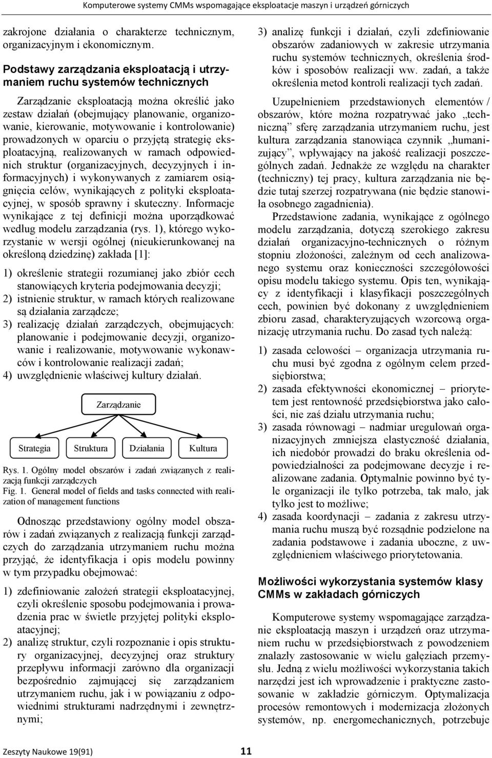 i kontrolowanie) prowadzonych w oparciu o przyjętą strategię eksploatacyjną, realizowanych w ramach odpowiednich struktur (organizacyjnych, decyzyjnych i informacyjnych) i wykonywanych z zamiarem