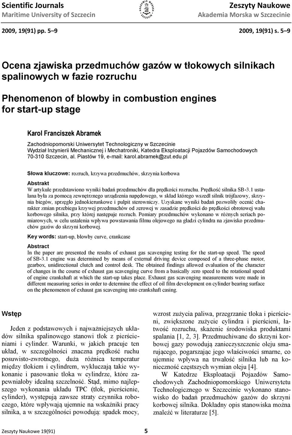 Uniwersytet Technologiczny w Szczecinie Wydział Inżynierii Mechanicznej i Mechatroniki, Katedra Eksploatacji Pojazdów Samochodowych 70-310 Szczecin, al. Piastów 19, e-mail: karol.abramek@zut.edu.