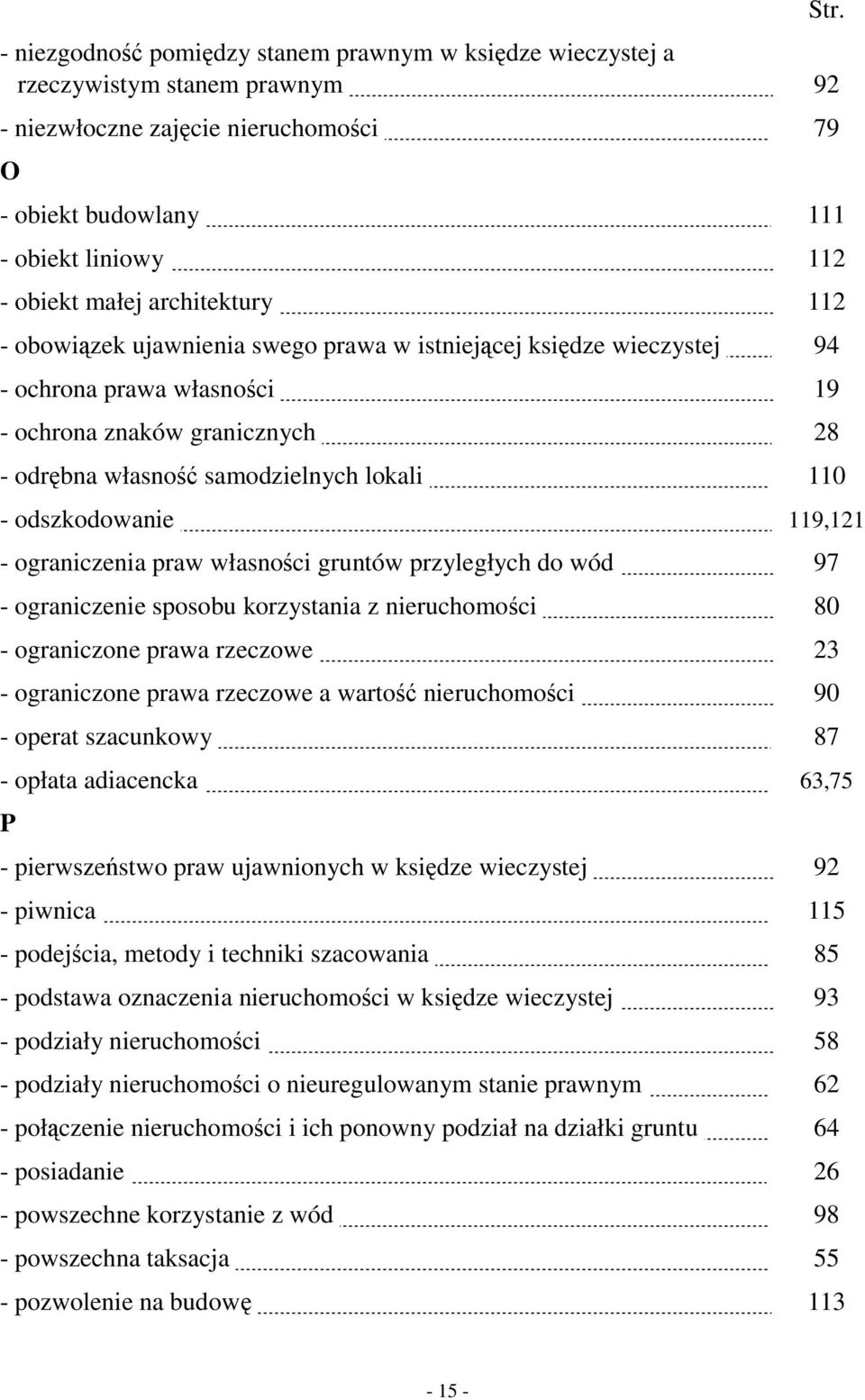 28 - odrębna własność samodzielnych lokali. 110 - odszkodowanie. 119,121 - ograniczenia praw własności gruntów przyległych do wód. 97 - ograniczenie sposobu korzystania z nieruchomości.