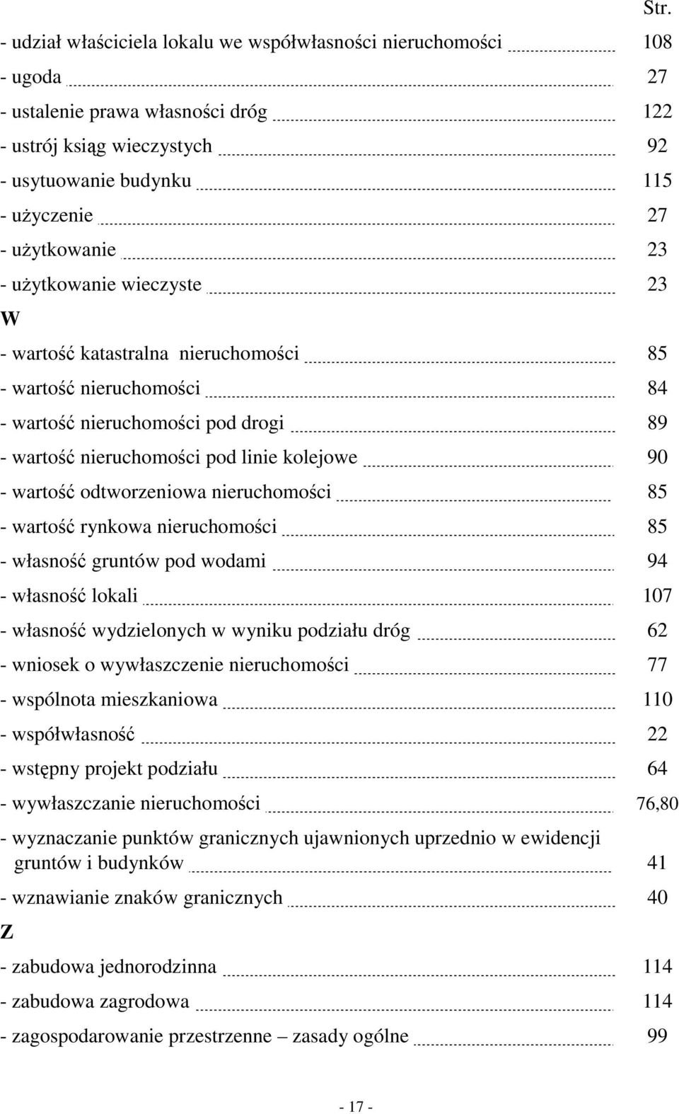 90 - wartość odtworzeniowa nieruchomości. 85 - wartość rynkowa nieruchomości. 85 - własność gruntów pod wodami. 94 - własność lokali. 107 - własność wydzielonych w wyniku podziału dróg.