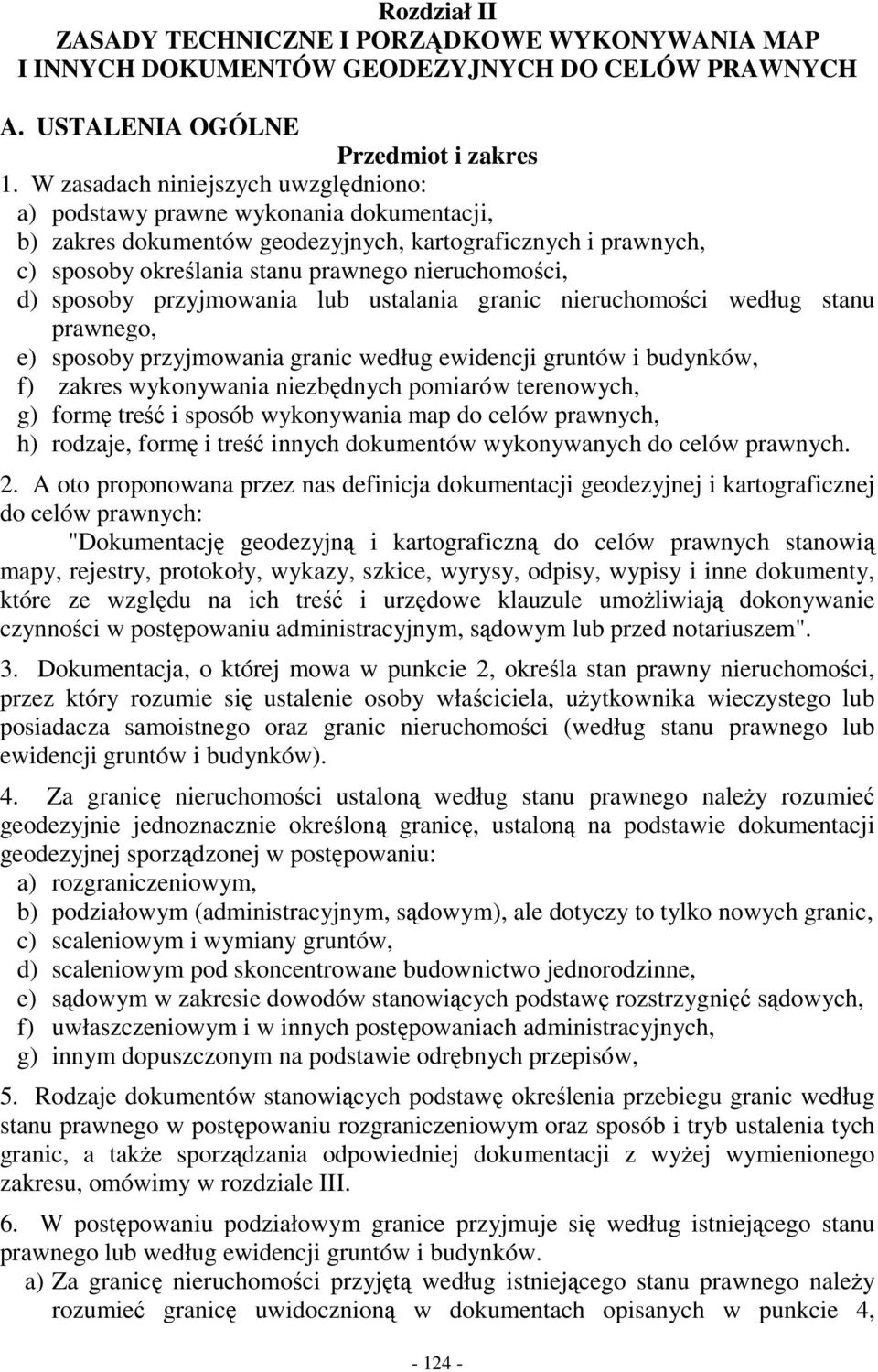 sposoby przyjmowania lub ustalania granic nieruchomości według stanu prawnego, e) sposoby przyjmowania granic według ewidencji gruntów i budynków, f) zakres wykonywania niezbędnych pomiarów