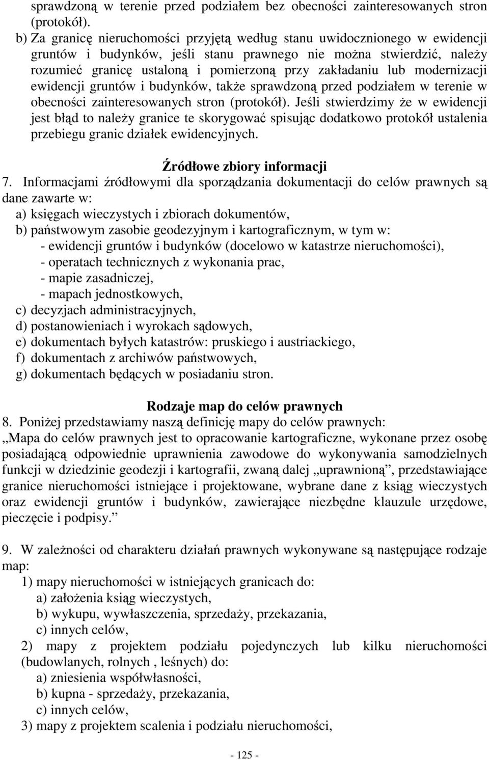 zakładaniu lub modernizacji ewidencji gruntów i budynków, także sprawdzoną przed podziałem w terenie w obecności zainteresowanych stron (protokół).