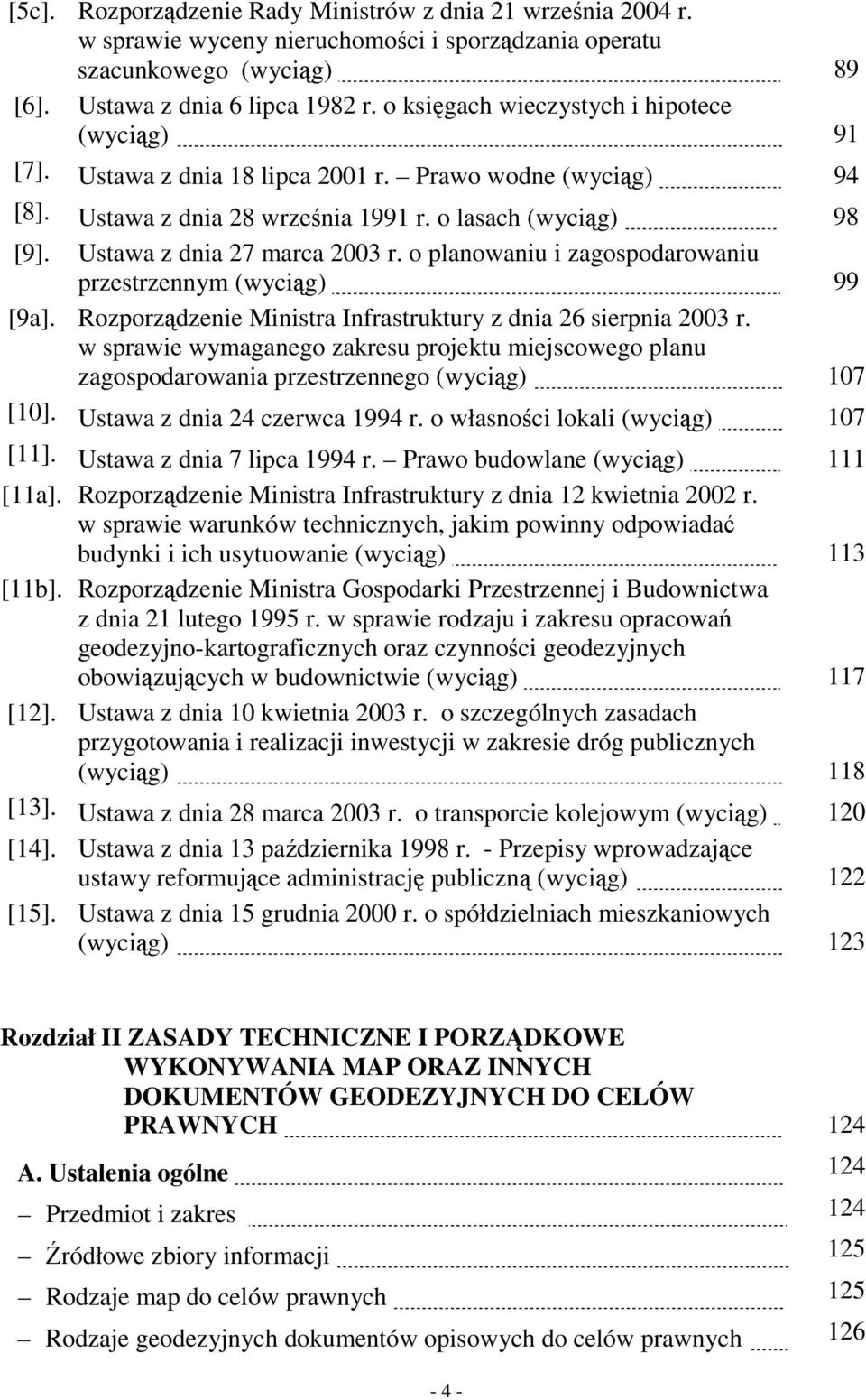 Ustawa z dnia 27 marca 2003 r. o planowaniu i zagospodarowaniu przestrzennym (wyciąg). 99 [9a]. Rozporządzenie Ministra Infrastruktury z dnia 26 sierpnia 2003 r.