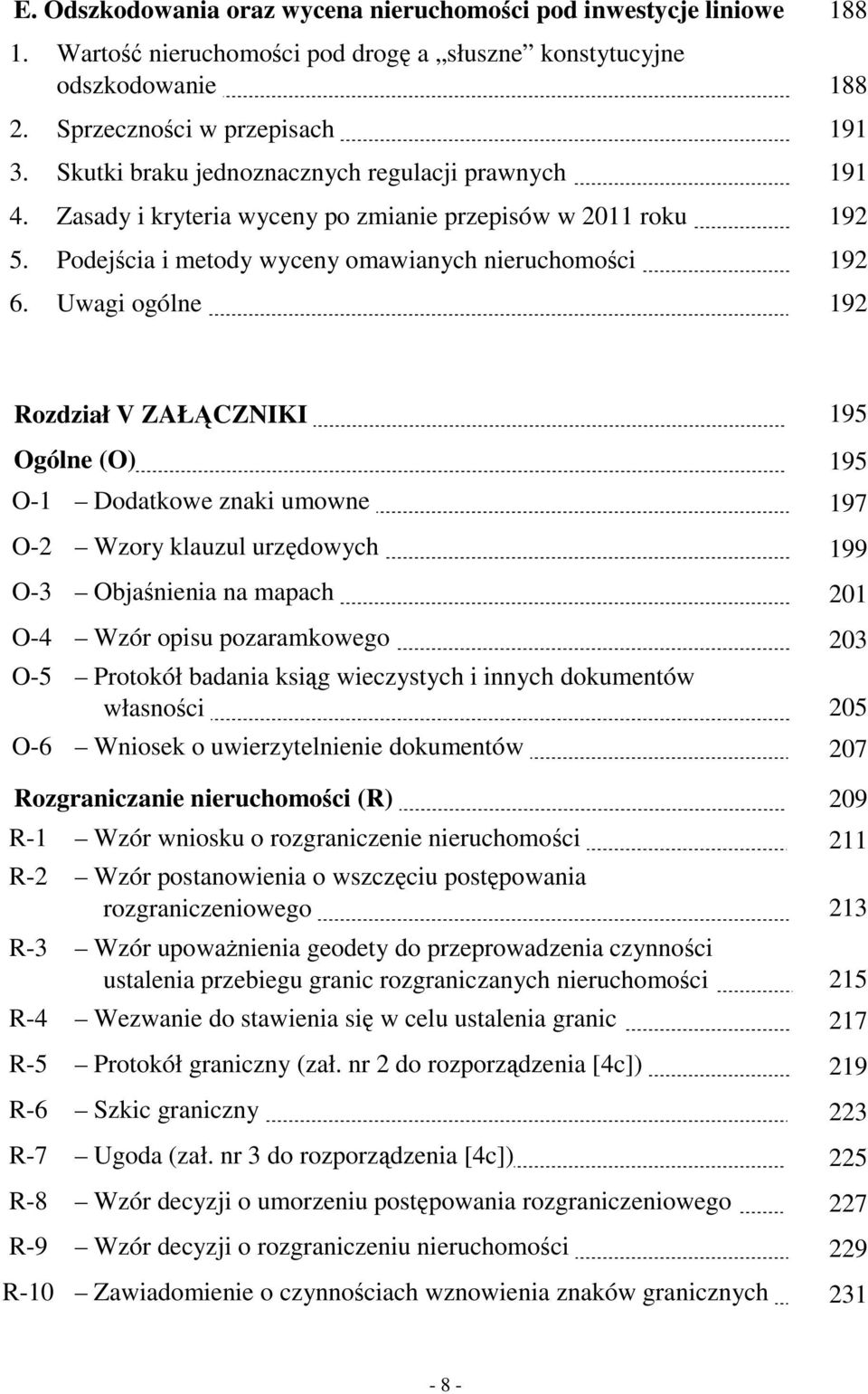 192 Rozdział V ZAŁĄCZNIKI. 195 Ogólne (O). 195 O-1 Dodatkowe znaki umowne. 197 O-2 Wzory klauzul urzędowych. 199 O-3 Objaśnienia na mapach. 201 O-4 Wzór opisu pozaramkowego.