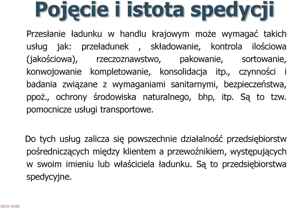 , czynności i badania związane z wymaganiami sanitarnymi, bezpieczeństwa, ppoż., ochrony środowiska naturalnego, bhp, itp. Są to tzw.