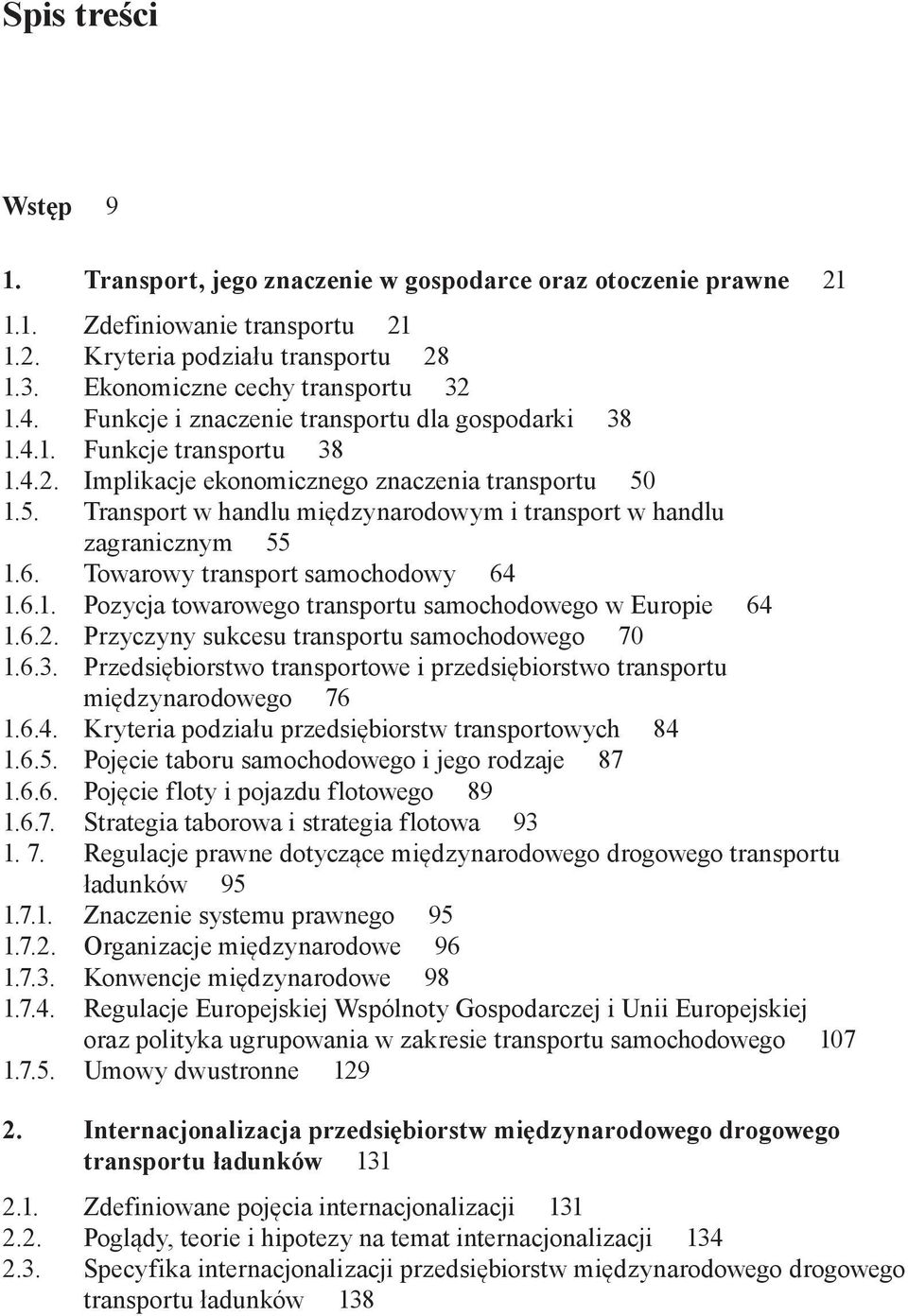 1.5. Transport w handlu międzynarodowym i transport w handlu zagranicznym 55 1.6. Towarowy transport samochodowy 64 1.6.1. Pozycja towarowego transportu samochodowego w Europie 64 1.6.2.