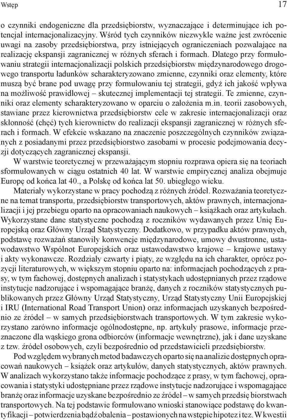 Dlatego przy formułowaniu strategii internacjonalizacji polskich przedsiębiorstw międzynarodowego drogowego transportu ładunków scharakteryzowano zmienne, czynniki oraz elementy, które muszą być