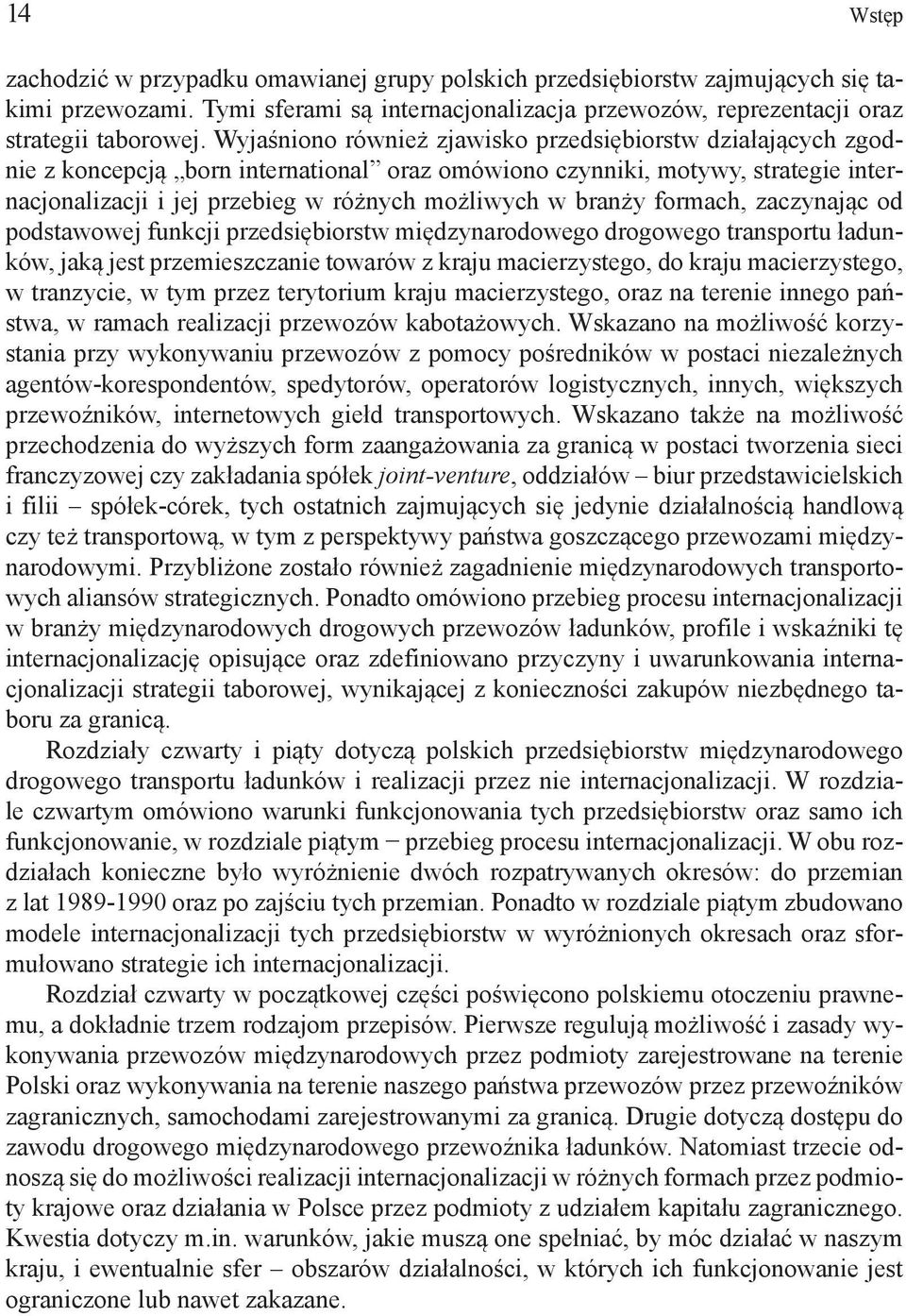 branży formach, zaczynając od podstawowej funkcji przedsiębiorstw międzynarodowego drogowego transportu ładunków, jaką jest przemieszczanie towarów z kraju macierzystego, do kraju macierzystego, w