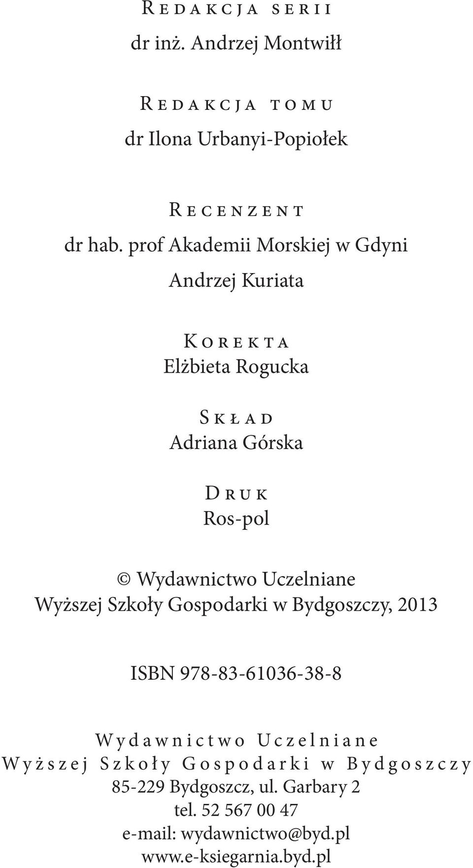 Wydawnictwo Uczelniane Wyższej Szkoły Gospodarki w Bydgoszczy, 2013 ISBN 978-83-61036-38-8 Wydawnictwo Uczelniane