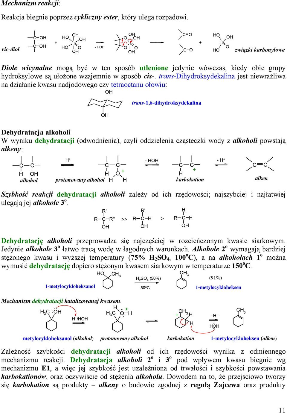 trans-dihydroksydekalina jest niewrażliwa na działanie kwasu nadjodowego czy tetraoctanu ołowiu: trans-1,6-dihydroksydekalina Dehydratacja alkoholi W wyniku dehydratacji (odwodnienia), czyli