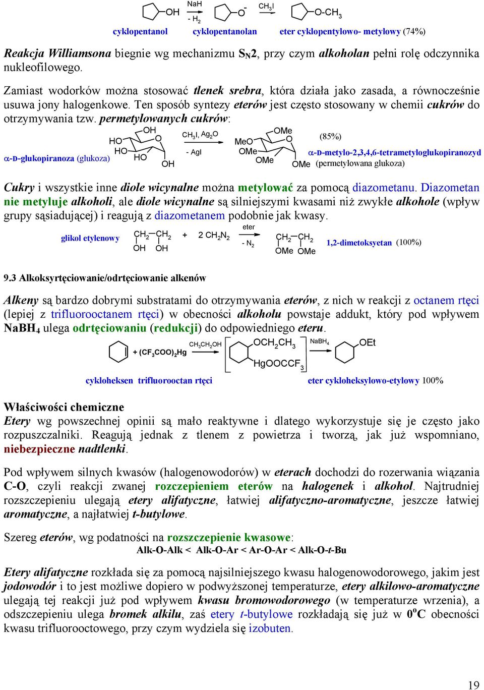 permetylowanych cukrów: α-d-glukopiranoza (glukoza) I, Ag 2 - AgI Me (85%) Me Me α-d-metylo-2,,4,6-tetrametyloglukopiranozyd Me Me (permetylowana glukoza) ukry i wszystkie inne diole wicynalne można