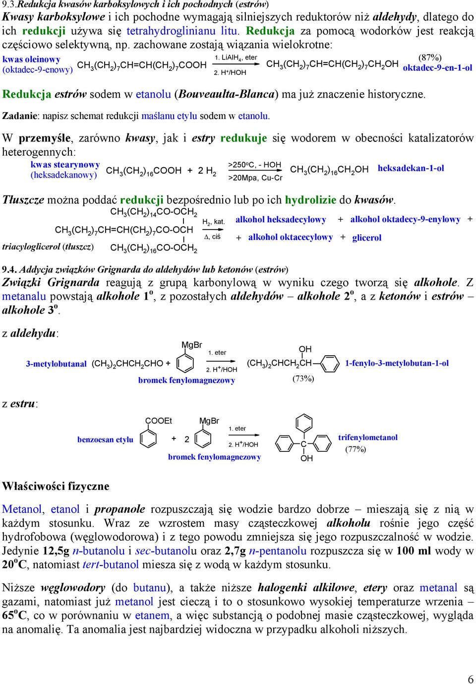 / ( ) 7 =( ) 7 edukcja estrów sodem w etanolu (Bouveaulta-Blanca) ma już znaczenie historyczne. Zadanie: napisz schemat redukcji maślanu etylu sodem w etanolu.
