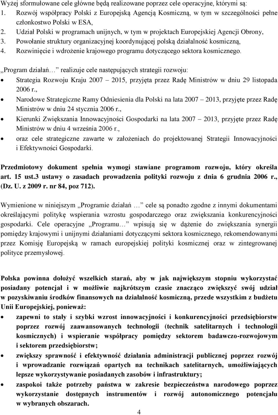 Udział Polski w programach unijnych, w tym w projektach Europejskiej Agencji Obrony, 3. Powołanie struktury organizacyjnej koordynującej polską działalność kosmiczną, 4.