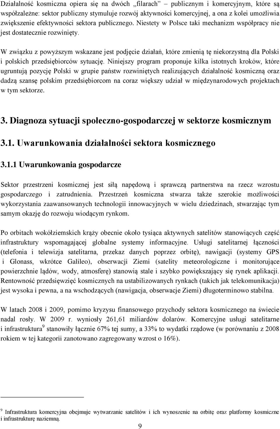 W związku z powyższym wskazane jest podjęcie działań, które zmienią tę niekorzystną dla Polski i polskich przedsiębiorców sytuację.