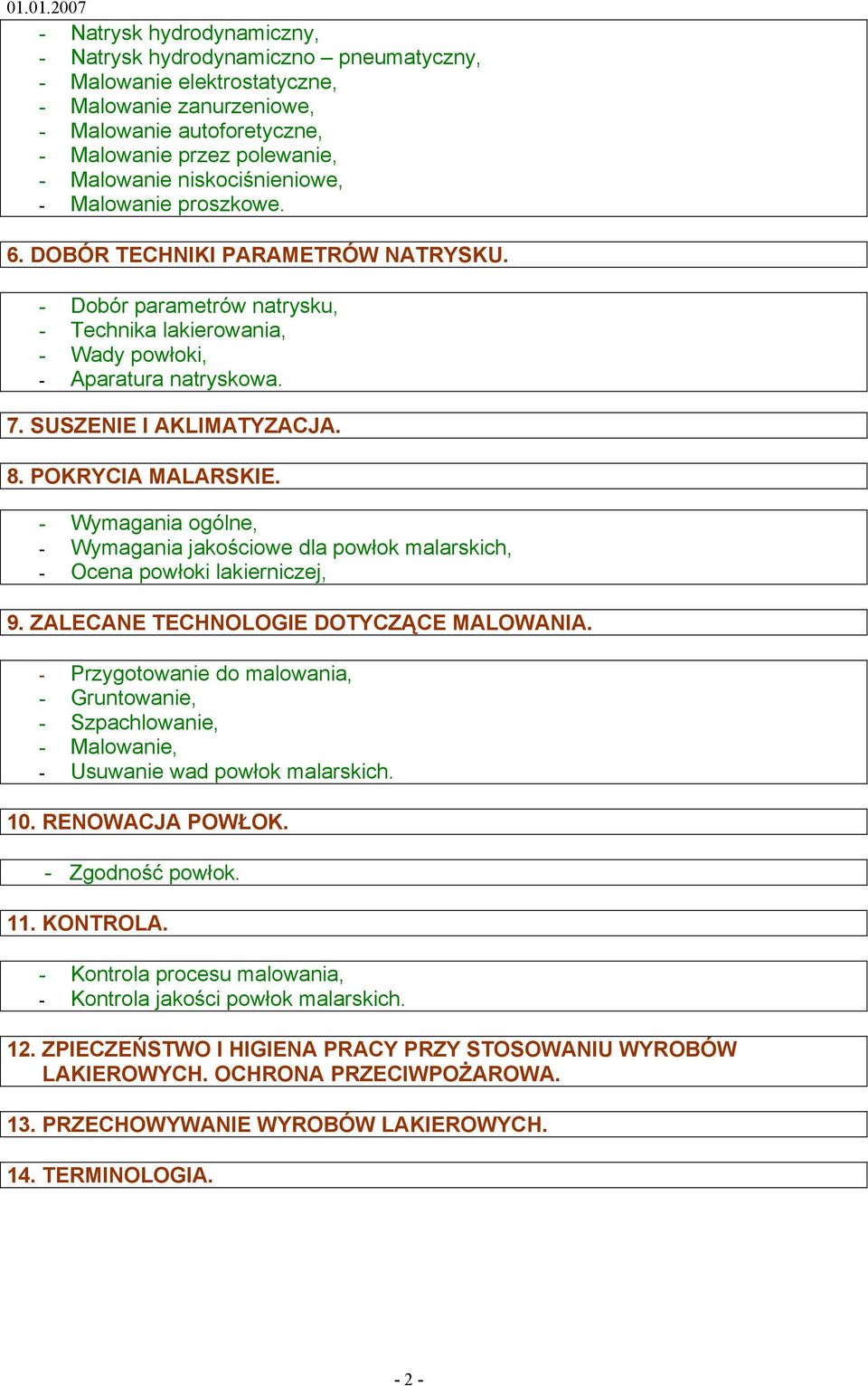 SUSZENIE I AKLIMATYZACJA. 8. POKRYCIA MALARSKIE. - Wymagania ogólne, - Wymagania jakościowe dla powłok malarskich, - Ocena powłoki lakierniczej, 9. ZALECANE TECHNOLOGIE DOTYCZĄCE MALOWANIA.