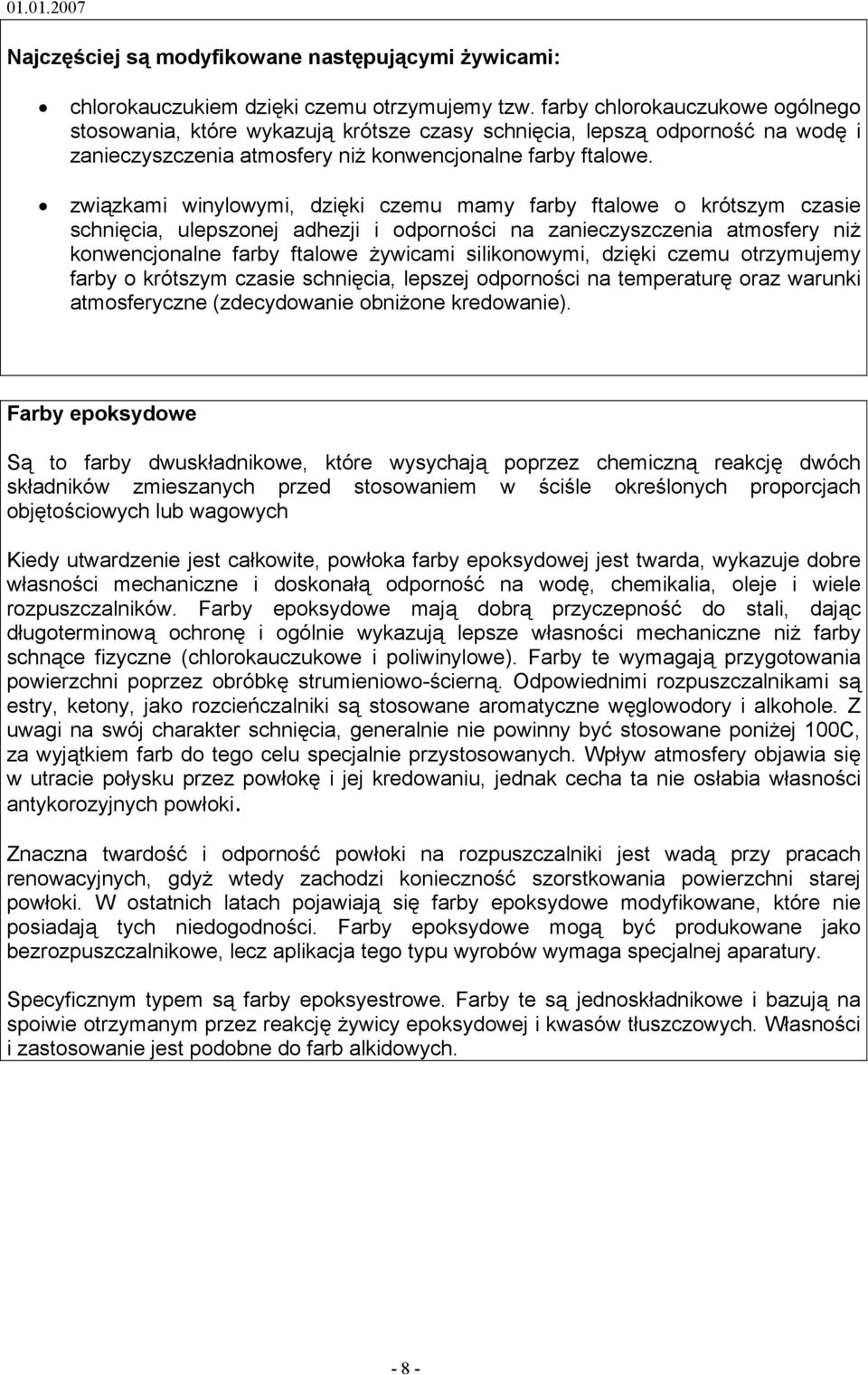 związkami winylowymi, dzięki czemu mamy farby ftalowe o krótszym czasie schnięcia, ulepszonej adhezji i odporności na zanieczyszczenia atmosfery niż konwencjonalne farby ftalowe żywicami