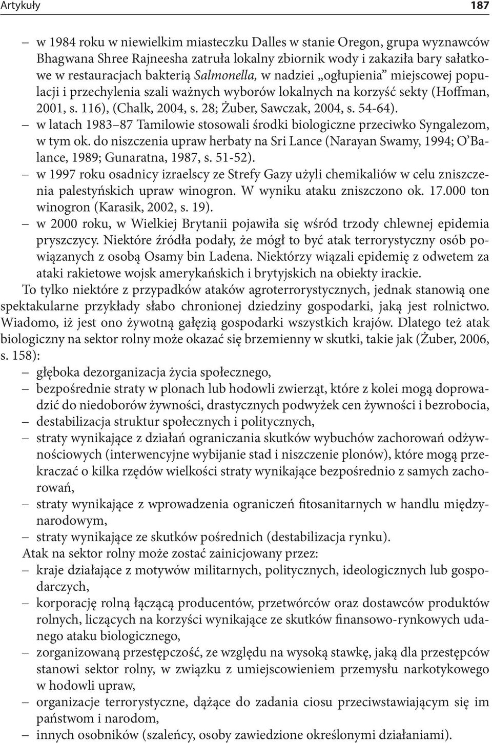 w latach 1983 87 Tamilowie stosowali środki biologiczne przeciwko Syngalezom, w tym ok. do niszczenia upraw herbaty na Sri Lance (Narayan Swamy, 1994; O Balance, 1989; Gunaratna, 1987, s. 51-52).