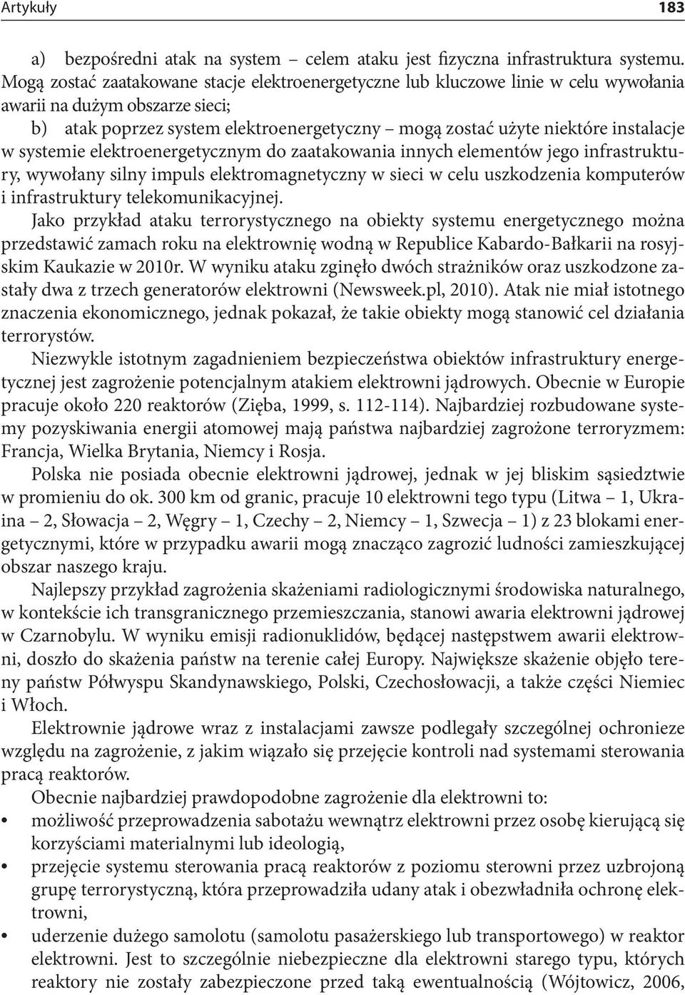 w systemie elektroenergetycznym do zaatakowania innych elementów jego infrastruktury, wywołany silny impuls elektromagnetyczny w sieci w celu uszkodzenia komputerów i infrastruktury