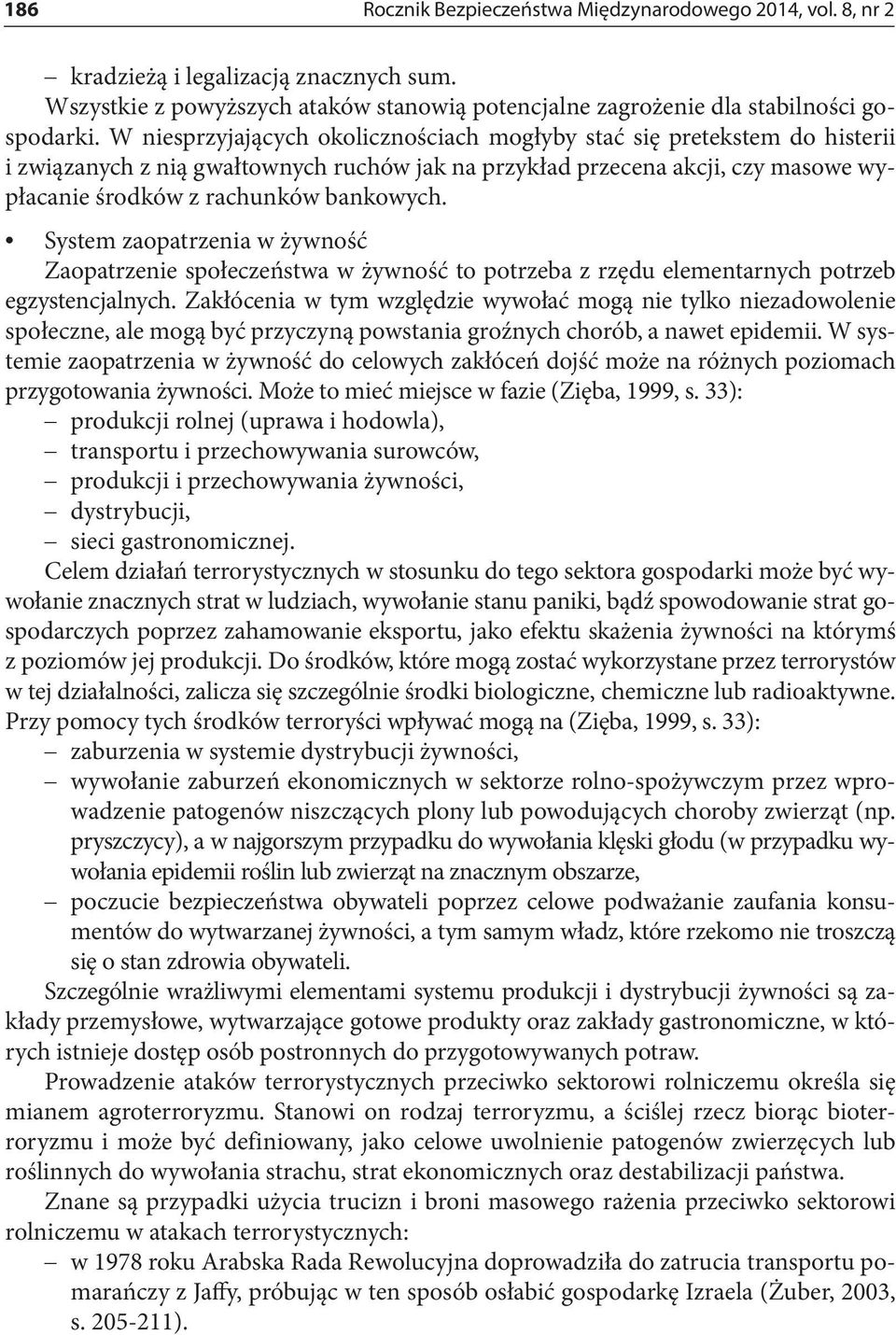 System zaopatrzenia w żywność Zaopatrzenie społeczeństwa w żywność to potrzeba z rzędu elementarnych potrzeb egzystencjalnych.