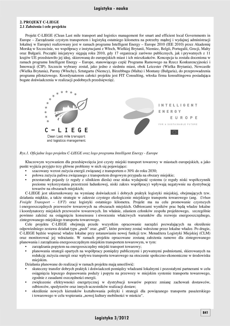 ostatniego kilometra na potrzeby mądrej i wydajnej administracji lokalnej w Europie) realizowany jest w ramach programu Intelligent Energy Europe 2010 (IEE 2010) przez Akademię Morską w Szczecinie,