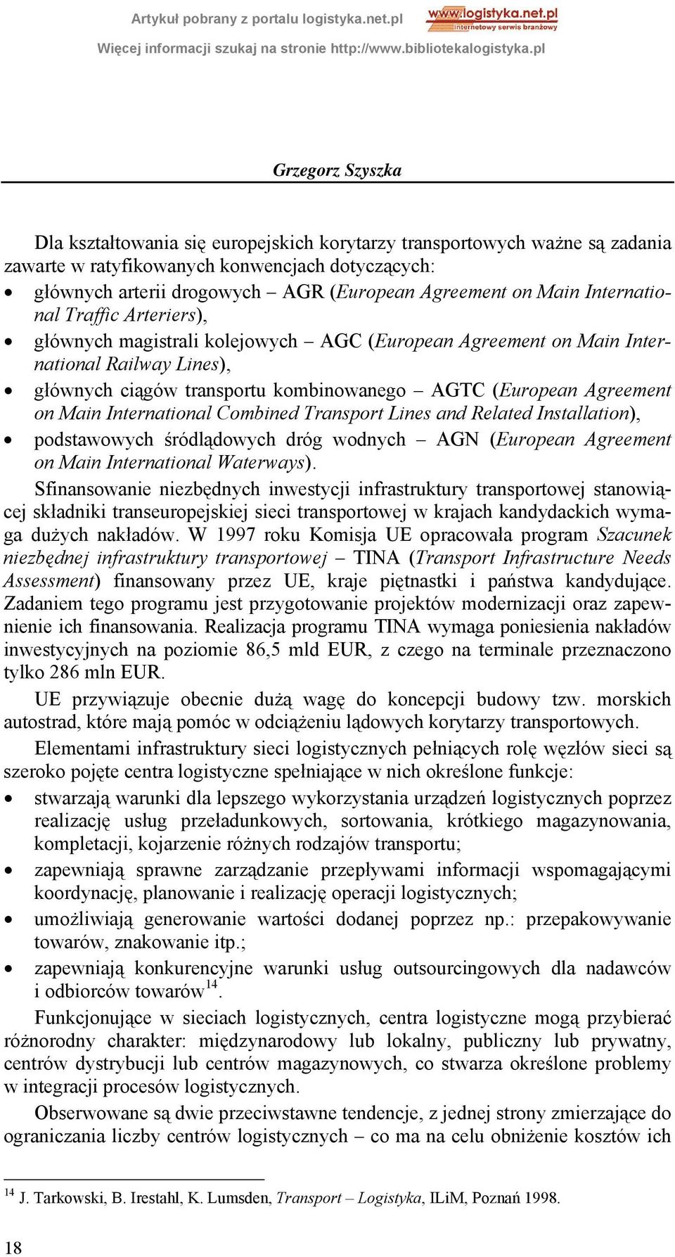 International Combined Transport Lines and Related Installation), podstawowych śródlądowych dróg wodnych AGN (European Agreement on Main International Waterways).