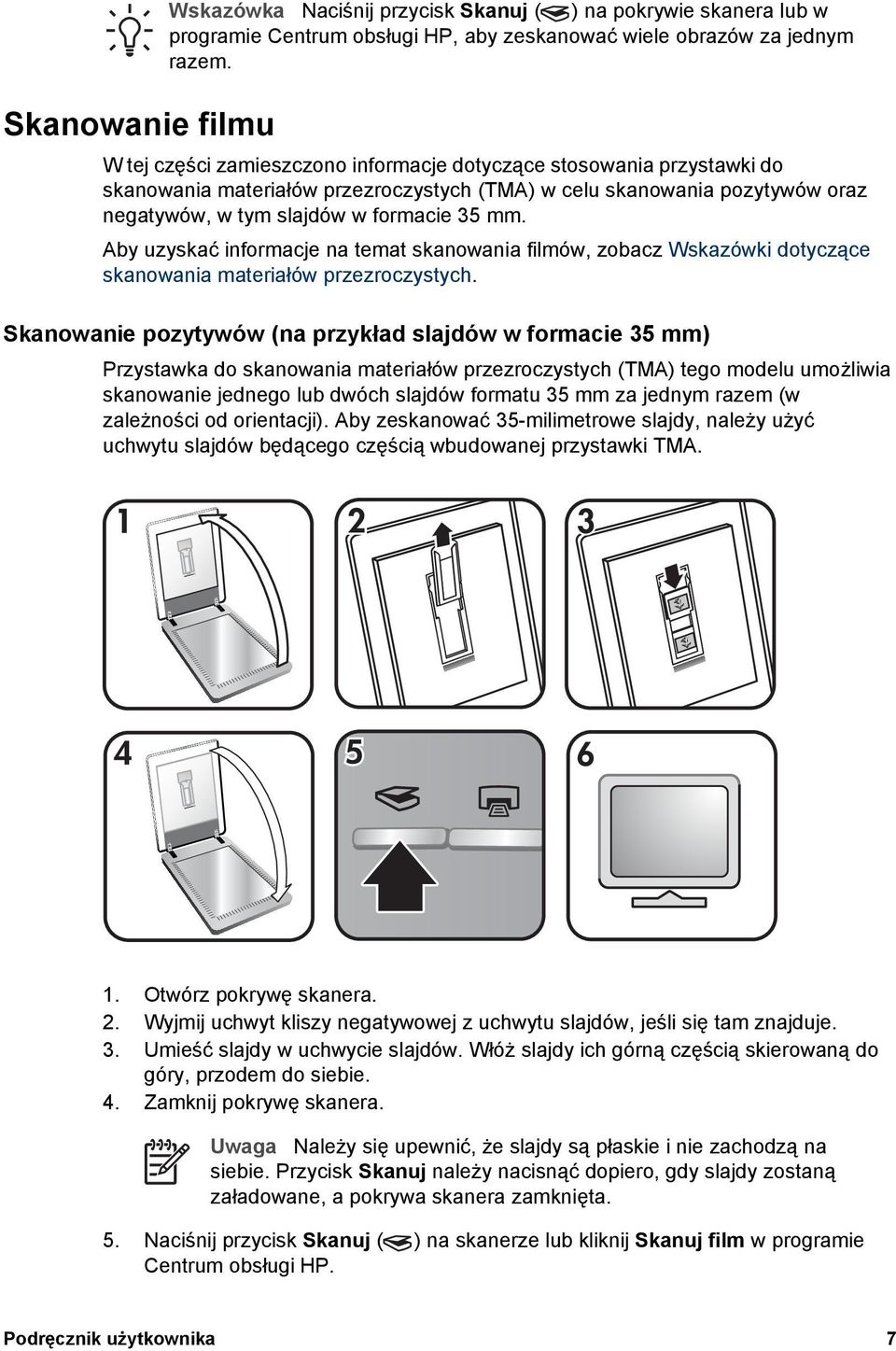 Aby uzyskać informacje na temat skanowania filmów, zobacz Wskazówki dotyczące skanowania materiałów przezroczystych.