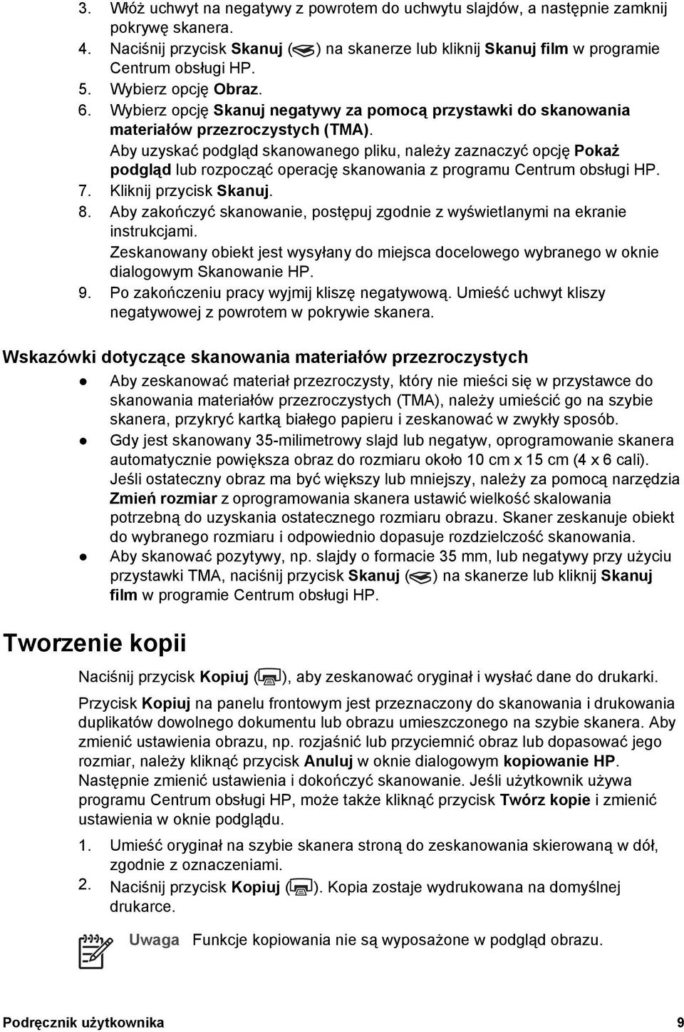 Aby uzyskać podgląd skanowanego pliku, należy zaznaczyć opcję Pokaż podgląd lub rozpocząć operację skanowania z programu Centrum obsługi HP. 7. Kliknij przycisk Skanuj. 8.