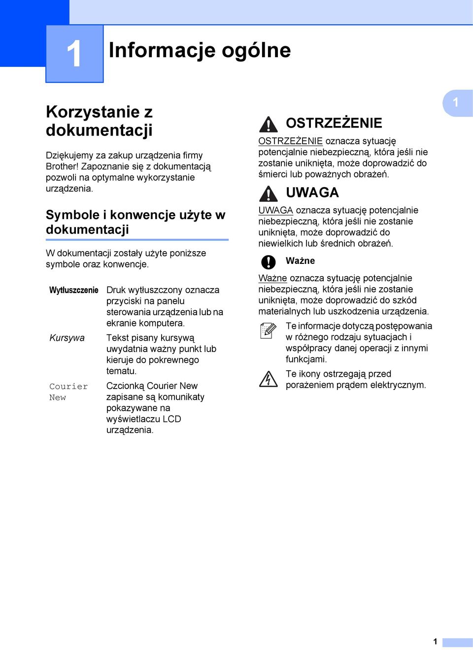 Wytłuszczenie Kursywa Courier New Druk wytłuszczony oznacza przyciski na panelu sterowania urządzenia lub na ekranie komputera.